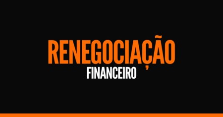 RENEGOCIAÇÃO FINANCEIRO