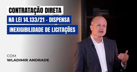 Contratação Direta na Lei 14.133/21: Dispensa e Inexigibilidade de Licitação