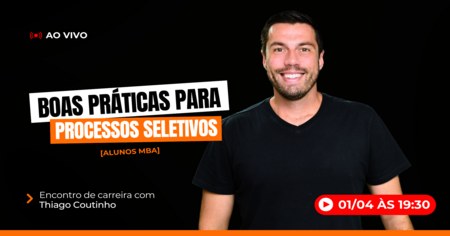 Encontro de Carreira com Thiago Coutinho - Boas Práticas para Processos Seletivos