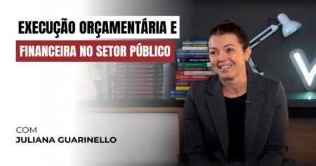 Execução Orçamentária e Financeira no Setor Público