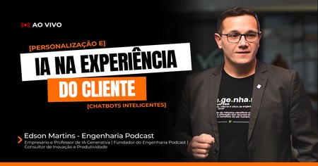 IA na Experiência do Cliente: Personalização e Chatbots Inteligentes - Edson Martins