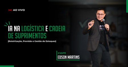 IA na Logística e Cadeia de Suprimentos: Roteirização, Previsão e Gestão de Estoques - Edson Martins