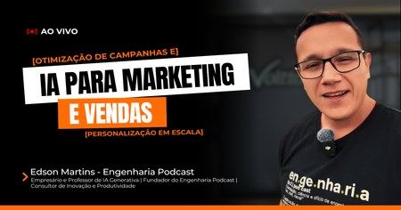 IA para Marketing e Vendas: Otimização de Campanhas e Personalização em Escala - Edson Martins