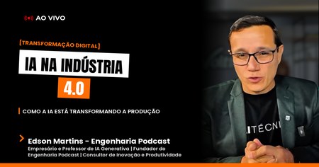 IA na Indústria 4.0: Como a Inteligência Artificial Está Transformando a Produção com Edson Martins