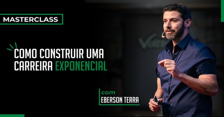 [MASTERCLASS] Como Construir Uma Carreira Exponencial - Eberson Terra