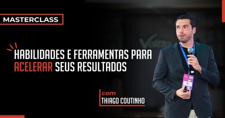 [MASTERCLASS] Habilidades e Ferramentas para Acelerar Seus Resultados - Thiago Coutinho