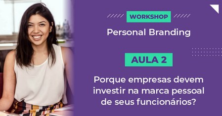 PERSONAL BRANDING - Porque empresas devem investir na marca pessoal de seus funcionários?