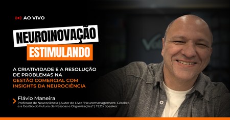 NeuroInovação: Estimulando a Criatividade e a Resolução de Problemas na Gestão Comercial com Insights da Neurociência - Flávio Maneira