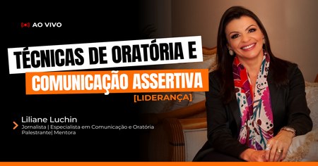 Técnicas de Oratória e Comunicação Assertiva - Liliane Luchin
