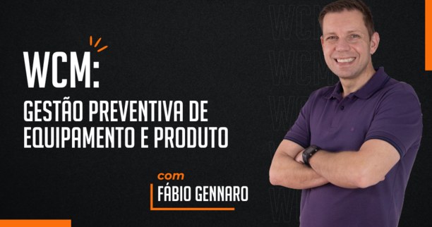 WCM: Gestão Preventiva do Equipamento e Produto