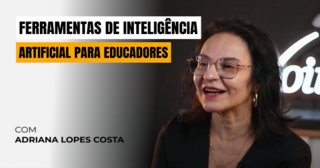 Ferramentas de Inteligência Artificial para Educadores