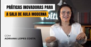 Práticas Inovadoras Para a Sala de Aula Moderna