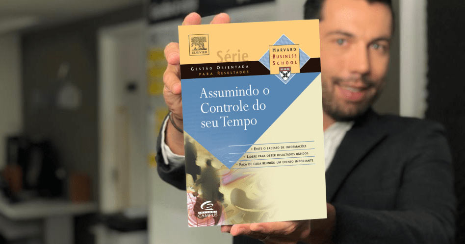 Assumindo o Controle do seu Tempo - Harvard Business School