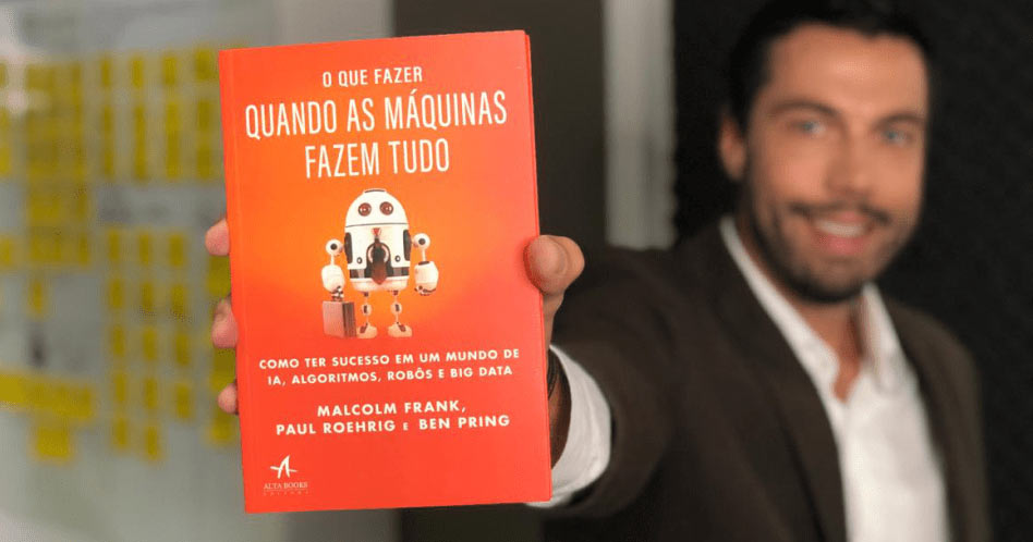 O Que Fazer Quando As Máquinas Fazem Tudo - Malcolm Frank, Paul Roehrig e Ben Pring