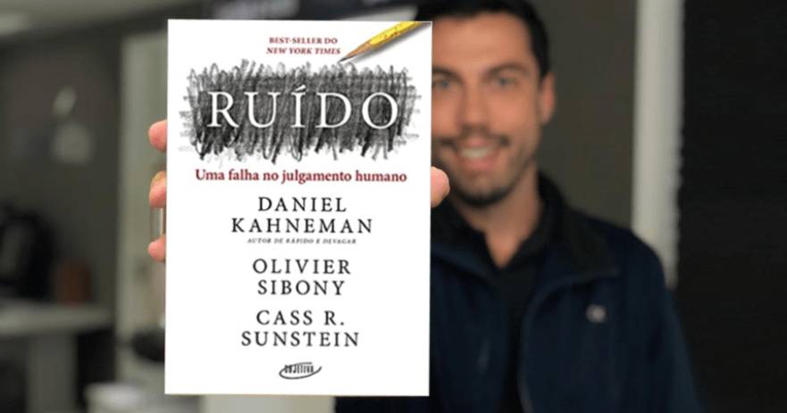 Ruído: Uma Falha no Julgamento Humano - Daniel Kahneman, Olivier Sibony e Cass R. Sunstein