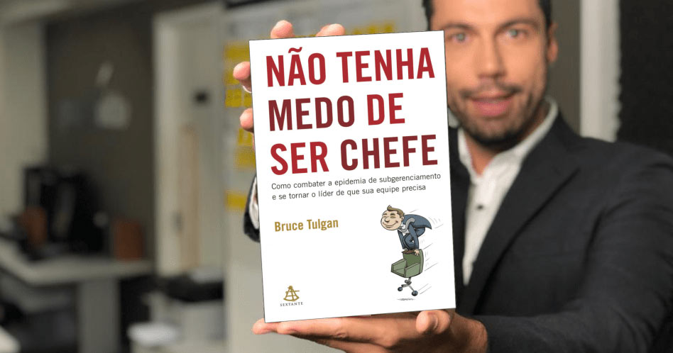 Não Tenha Medo de Ser Chefe - Bruce Tulgan